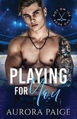 Playing for You (Second Edition) (A San Francisco Storm Hockey Novel): Hot on Ice Series, Book 1
