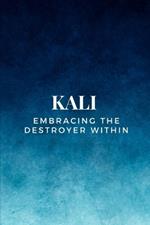 Kali - Embracing the Destroyer Within
