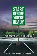 Start Before You're Ready: The Power of Taking Action