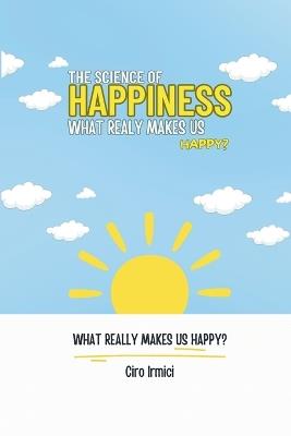 The Science of Happiness: What Really Makes Us Happy?: Micro book - C2 - Series Human Psychology Explored - Ciro Irmici - cover