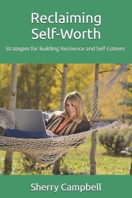 Reclaiming Self-Worth: Strategies for Building Resilience and Self-Esteem After Abuse - Sherry Campbell - cover