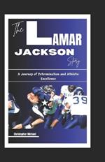 The Lamar Jackson Story: A Journey of Determination and Athletic Excellence
