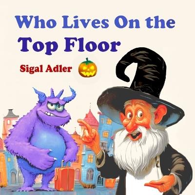 Who lives on the top floor?: Halloween book for prescohool kids - Sigal Adler - cover