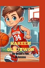 Hakeem Olajuwon: The Dream's Path To Success