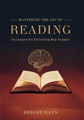 Mastering the Art of Reading: Techniques for Extracting Key Insights - Bright Days - cover