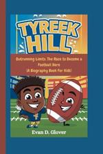 Tyreek Hill: Outrunning Limits: The Race to Become a Football Hero (A Biography Book For Kids)