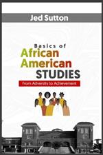 Basics of African American STUDIES: From Adversity to Achievement