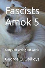 Fascists Amok 5: Songs on saving our world