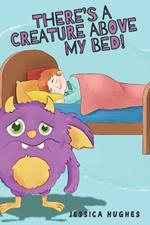 There's A Creature Above My Bed!