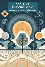Positive Psychology: Building a Life of Meaning: Micro Book - C2 - Series Human Psychology Explored