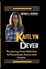 Kaitlyn Dever: The Journey From Child Star To Powerhouse Actress and Creator