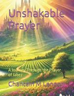 Unshakable Prayer: A Journey Through the Prayer of Jabez