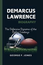 DeMarcus Lawrence Biography: The Defensive Dynamo of the Dallas Cowboys