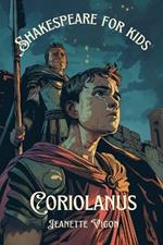 Coriolanus Shakespeare for kids: Shakespeare in a language children will understand and love