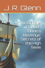 The Ghosts of Queen Anne's Revenge: Secrets of the High Seas