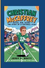 Christian McCaffrey: Catch, Run, Score: The Story of a Football Star (A Biography Book For Kids)