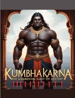 Kumbhakarna: The Slumbering Giant of Destiny
