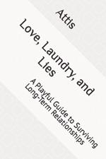 Love, Laundry, and Lies: A Playful Guide to Surviving Long-Term Relationships