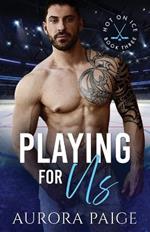 Playing for Us (Second Edition) (A San Francisco Storm Hockey Novel): Hot on Ice Series, Book 3