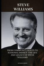 Steve Williams: From Community Roots to National Impact: The Life and Legacy of Steve Williams