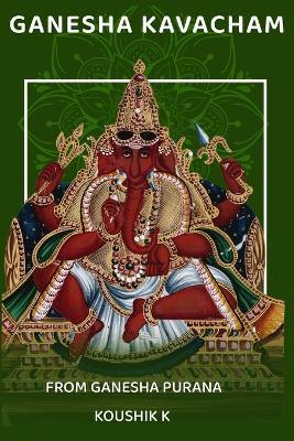 Ganesha Kavacham From Ganesha Purana: Armor of Ganesha - Koushik K - cover