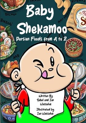 Baby Shekamoo: Persian Foods from A to Z - Sahel Wasseluk,Ian Wasseluk - cover