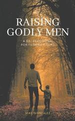 Raising Godly Men: A 30-Day Devotional for Fathers and Sons