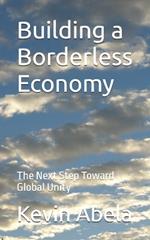 Building a Borderless Economy: The Next Step Toward Global Unity