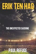 Erik Ten Hag: The Unexpected Sacking