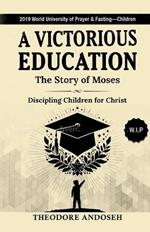 A Victorious Education: The Story of Moses