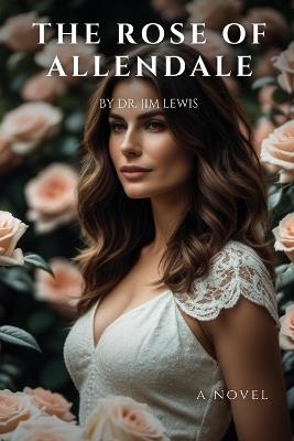 The Rose of Allendale: A Highland Love In War and Peace - Jim Lewis - cover