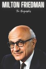 Milton Friedman: The Biography