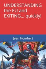 UNDERSTANDING THE EU AND EXITING... quickly!