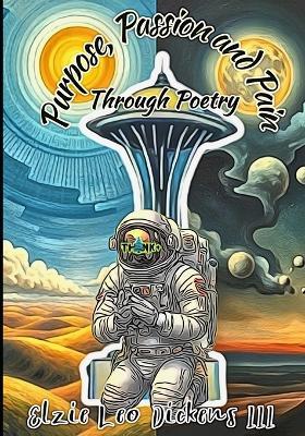 Purpose, Passion, and Pain through Poetry - Elzie Leo Dickens - cover