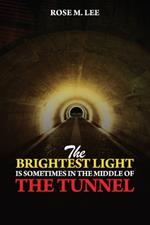 The Brightest Light Is Sometimes In the Middle of the Tunnel