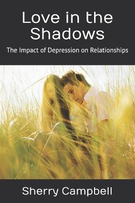 Love in the Shadows: The Impact of Depression on Relationships - Sherry Campbell - cover