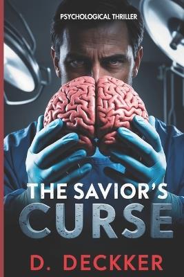 The Savior's Curse: A Psychological Thriller - Dinesh Deckker - cover