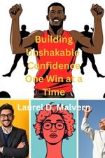 Building Unshakable Confidence One Win at a Time
