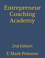 Entrepreneur Coaching Academy: 2nd Edition