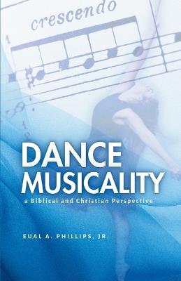 Dance Musicality: a Biblical and Christian Perspective - Eual A Phillips - cover
