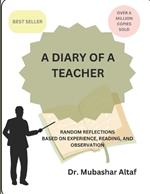 A Diary of a Teacher: Random Reflections Based on Experience, Reading, and Observation