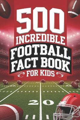 Football Fact Book for Kids: 500 Incredible Facts to Kickstart Your American Football Knowledge - Brainy Adventures - cover