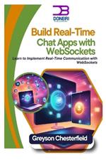 Build Real-Time Chat Apps with WebSockets: Learn to Implement Real-Time Communication with WebSockets