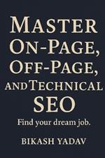 SEO Mastery: Mastering SEO: A Guide to On-page, Off-page, and Technical SEO