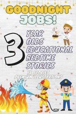 Goodnight Jobs: 3-Year-Old's Educational Bedtime Stories with Premium Illustrations: Inspiring Career Tales to Introduce Various Professions in a Calming Bedtime Setting - Cristina M,Ciprian M - cover