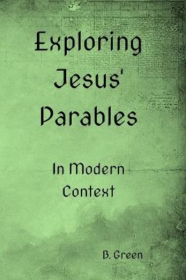 Exploring Jesus' Parables: In Modern Context - B Green - cover