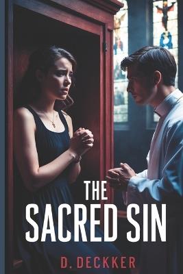 The Sacred Sin: Love, Betrayal, and the Cost of Faith - Dinesh Deckker - cover