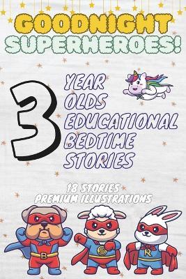 Goodnight Superheroes: 3-Year-Old's Educational Bedtime Stories with Premium Illustrations: Inspiring Tales of Animal Heroes for Little Dreamers - Cristina M,Ciprian M - cover