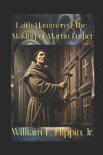 Faith Hammered: The Making of Martin Luther