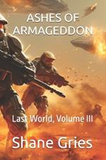 Ashes of Armageddon: Last World, Volume III
